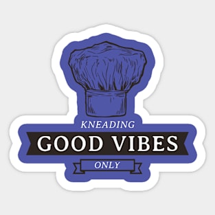 KNEADING GOOD VIBES ONLY Baking Therapy Sticker